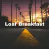 Loaf Breakfast - Single album lyrics, reviews, download
