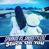 Stream & download Stuck On You (Sparkos vs. Shugstylerz) - Single