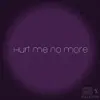 Stream & download Hurt Me No More (feat. 2 Rotten Scoundrels) - Single