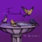 Friend - The Birdwatchers lyrics