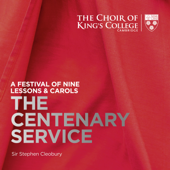 A Festival of Nine Lessons & Carols: The Centenary Service - The Choir of King's College, Cambridge & Sir Stephen Cleobury