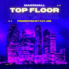 Top Floor (feat. Fat Joe) - Single by MaccMall album reviews, ratings, credits