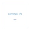 Giving In - Single