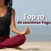 Top 10 de Canciones Yoga – Mejores Canciones para Meditación, Relax, Asanas, Posturas de Yoga y Respiración album lyrics, reviews, download