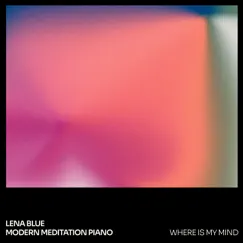 Where Is My Mind? - Single by Lena blue & Modern Meditation Piano album reviews, ratings, credits