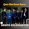 Que Glorioso Será