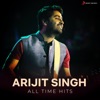 Arijit Singh (All Time Hits)