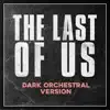 The Last of Us (Main Theme) [Dark Orchestral Version] - Single album lyrics, reviews, download