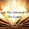 I Am Not Ashamed of the Gospel (Acoustic) - Single album lyrics, reviews, download