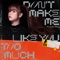 Don't Make Me Like You Too Much artwork