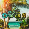 Oh Jesús Creo En TI - Single