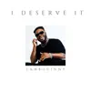 I Deserve It - Single album lyrics, reviews, download