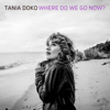 Where Do We Go Now? - Tania Doko