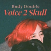 Body Double - Voice 2 Skull