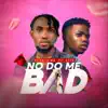 No Do Me Bad (feat. Lyta) - Single album lyrics, reviews, download