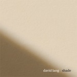 David Lang, Mammoth Trio, Contemporaneous & David Bloom - Shade