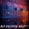 Bop Droppin' Heat!!!