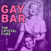 The Crystal Furs - Gay Bar