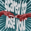 Scared To Lose You - Single