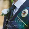 Stream & download When You Married Me (feat. Brad Greer & Joey Contreras) - Single