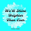 We'll Shine Brighter Than Ever - Single