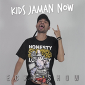 Ecko Show - Kids Jaman Now Lyrics