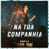 Na Tua Companhia (Ao Vivo) - Single