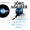 Kommissar Jennerwein darf nicht sterben - Kommissar Jennerwein ermittelt, Band 15 (Autorisierte Lesefassung) - Jörg Maurer