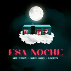 Esa Noche - Single by Kiddtetoon, Galee Galee & Loyaltty album reviews, ratings, credits