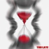 Too Late - Single