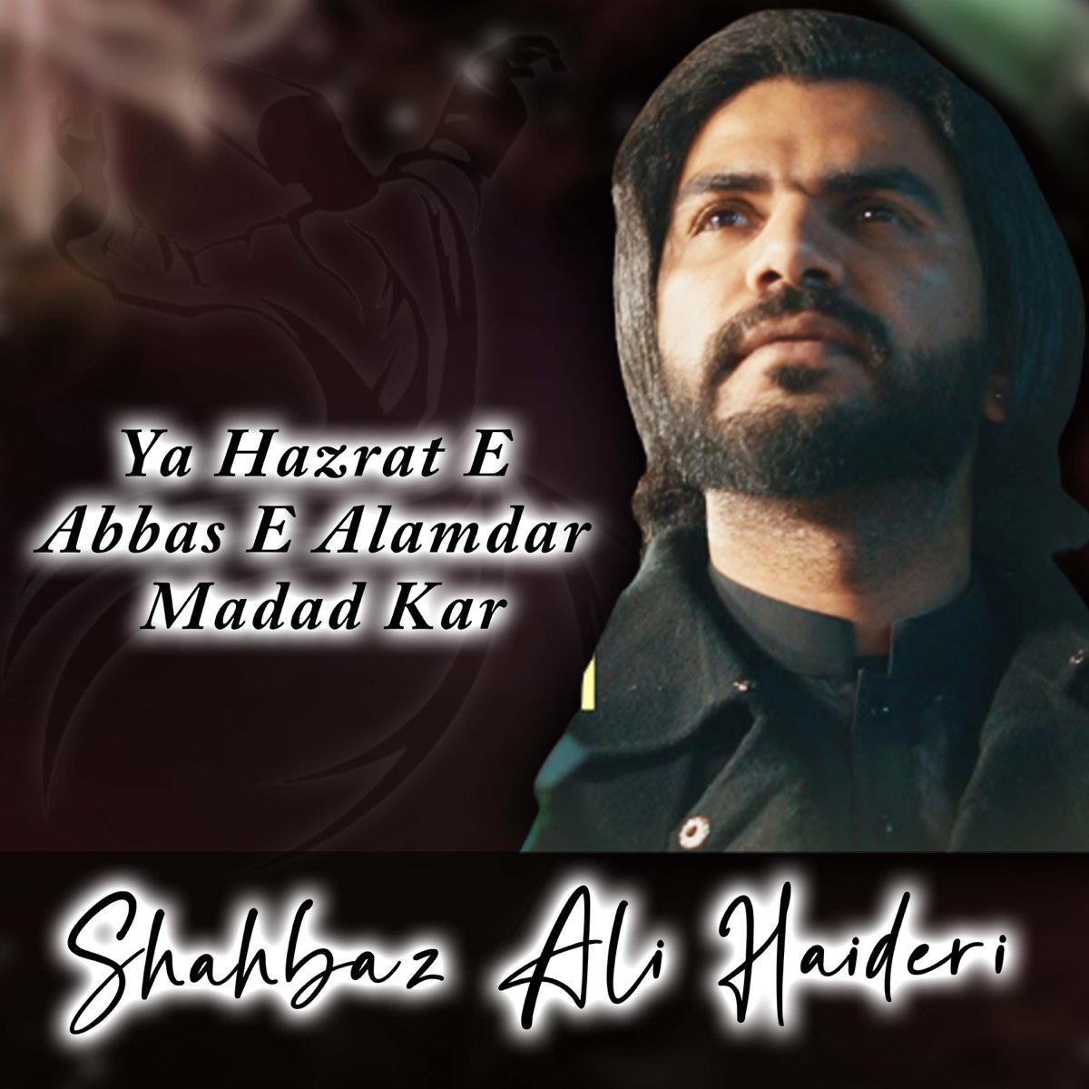 ‎Ya Hazrat E Abbas E Alamdar Madad Kar - Single By Shahbaz Ali Haideri ...