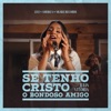 Se Tenho Cristo / O Bondoso Amigo (Ao Vivo) - Single