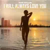 I Will Always Love You - Single album lyrics, reviews, download