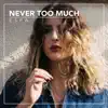 Never Too Much - Single album lyrics, reviews, download