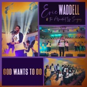 Eric Waddell & The Abundant Life Singers - God Wants to Do