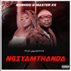 MaWhoo & Master KG - Ngiyamthanda (feat. Lowsheen) artwork