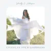 Living In Your Goodness - Single album lyrics, reviews, download