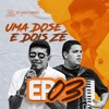Uma Dose e Dois Zé - Ep. 03