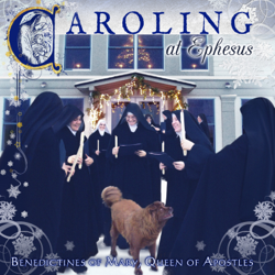 Caroling at Ephesus - Benedictines of Mary, Queen of Apostles Cover Art