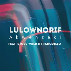 Akwenzeki (feat. Tranquillo) - Single by Swiss Wrld & LulownoRif album reviews, ratings, credits