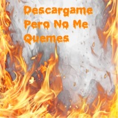 Descargame Pero No Me Quemes artwork