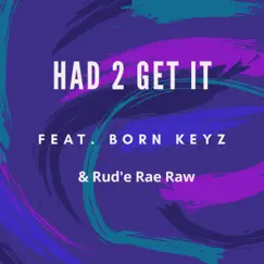 Had 2 Get It (feat. Born Keyz & Rud'e Rae Raw) - Single by Smiliy G' album reviews, ratings, credits