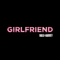 Girlfriend - Single by Max & Harvey album reviews, ratings, credits