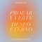 Probar y Verte / Deseo Eterno artwork