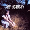 So Close - Single