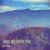 Take Me Unto You - Single album lyrics, reviews, download