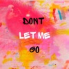 Dont Let Me Go - Single