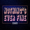 Nothing's Ever Fine