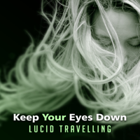 Deep Sleep Hypnosis Masters - Keep Your Eyes Down: Lucid Travelling – Astral Dreams, Hypnotic Sounds of Nature for Deep Meditation and Intense Sleep artwork