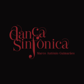 Dança Sinfônica (Trilha Sonora Original do Espetáculo do Grupo Corpo) - Marco Antônio Guimarães